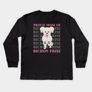 Proud mom of Bichon Frise Life is better with my dogs Dogs I love all the dogs Kids Long Sleeve T-Shirt